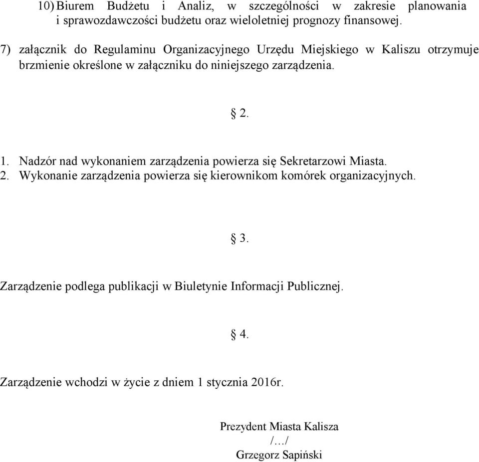 2. 1. Nadzór nad wykonaniem zarządzenia powierza się Sekretarzowi Miasta. 2.