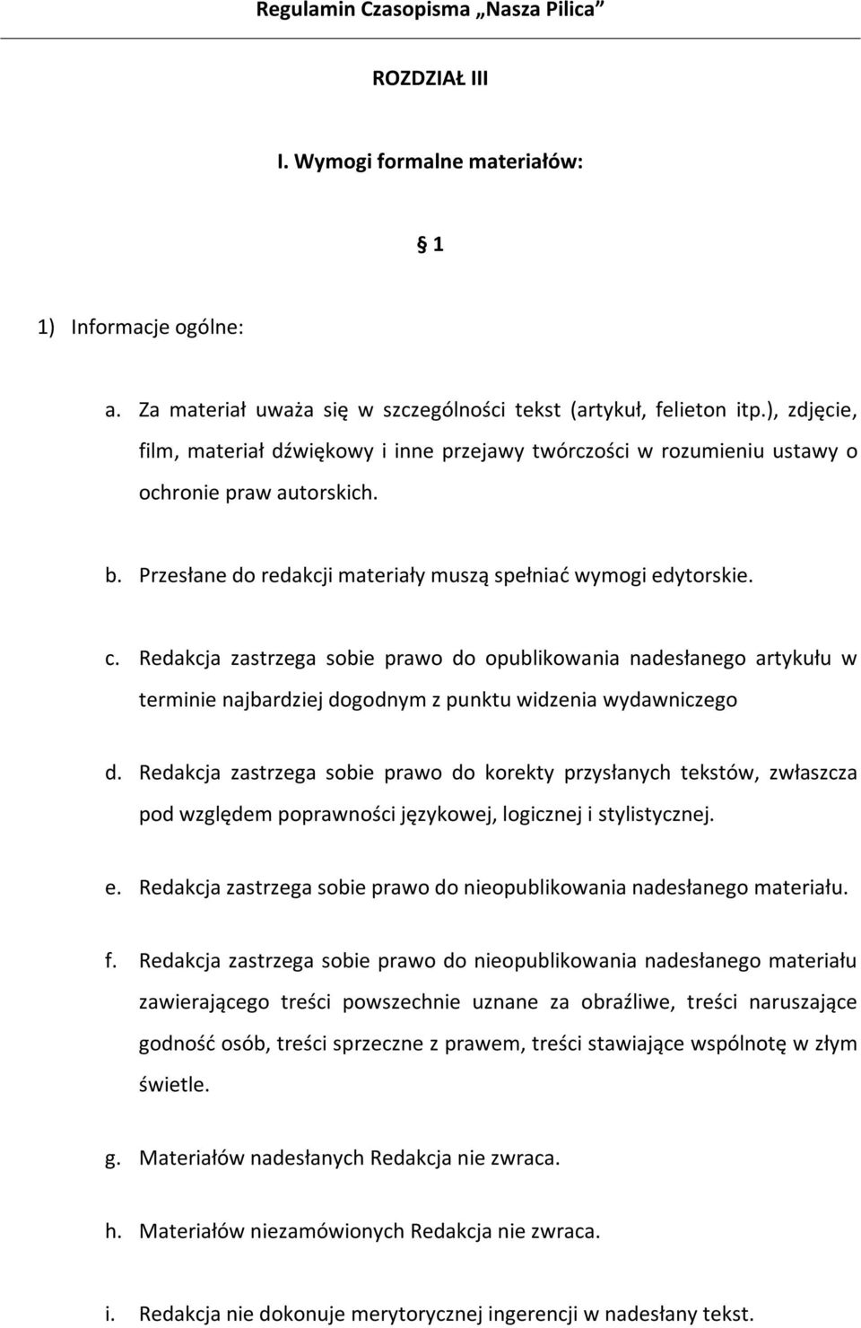 Redakcja zastrzega sobie prawo do opublikowania nadesłanego artykułu w terminie najbardziej dogodnym z punktu widzenia wydawniczego d.