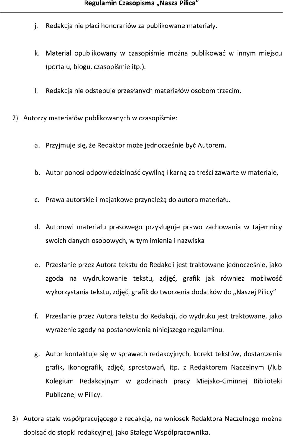 ć Autorem. b. Autor ponosi odpowiedzialność cywilną i karną za treści zawarte w materiale, c. Prawa autorskie i majątkowe przynależą do