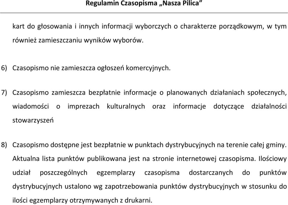 Czasopismo dostępne jest bezpłatnie w punktach dystrybucyjnych na terenie całej gminy. Aktualna lista punktów publikowana jest na stronie internetowej czasopisma.