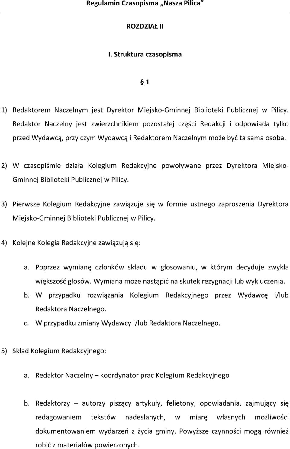 2) W czasopiśmie działa Kolegium Redakcyjne powoływane przez Dyrektora Miejsko- Gminnej Biblioteki Publicznej w Pilicy.