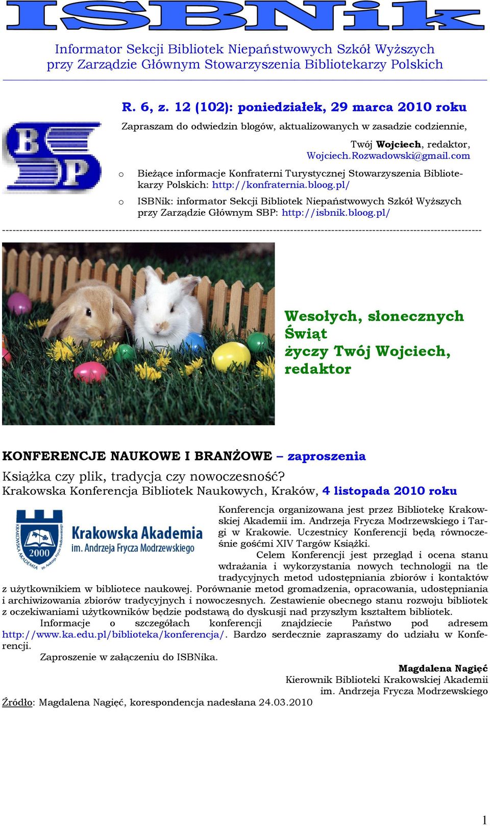 pl/ ISBNik: informator Sekcji Bibliotek Niepaństwowych Szkół Wyższych przy Zarządzie Głównym SBP: http://isbnik.bloog.