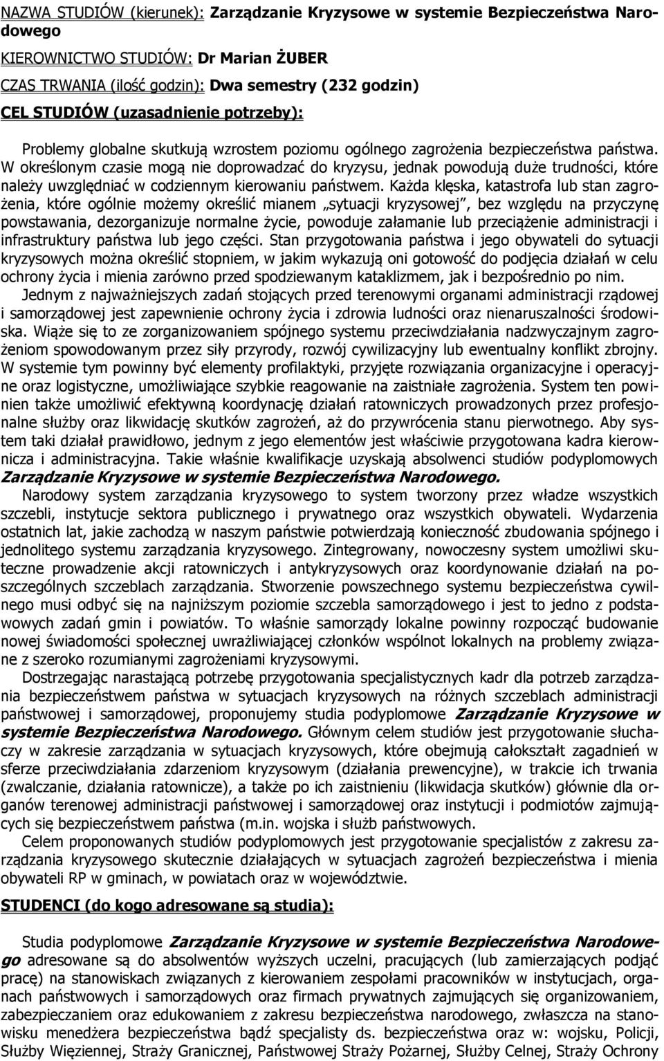 W określonym czasie mogą nie doprowadzać do kryzysu, jednak powodują duże trudności, które należy uwzględniać w codziennym kierowaniu państwem.