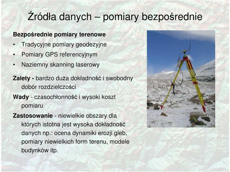 Wady - czasochłonność i wysoki koszt pomiaru Zastosowanie - niewielkie obszary dla których istotna jest