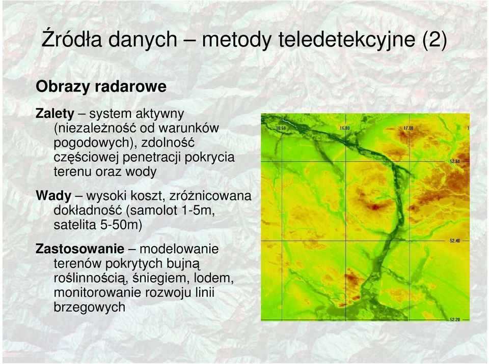 wysoki koszt, zróŝnicowana dokładność (samolot 1-5m, satelita 5-50m) Zastosowanie