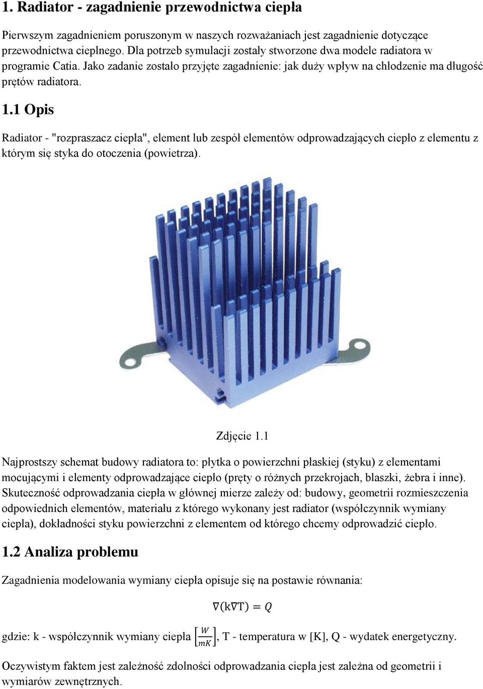 1 Opis Radiator - "rozpraszacz ciepła", element lub zespół elementów odprowadzających ciepło z elementu z którym się styka do otoczenia (powietrza). Zdjęcie 1.