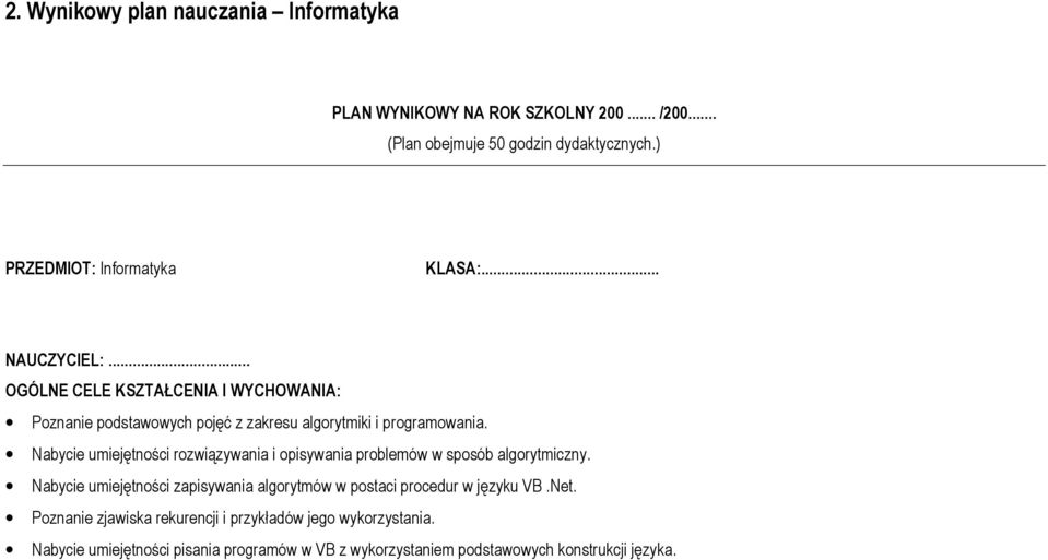 .. OGÓLNE CELE KSZTAŁCENIA I WYCHOWANIA: Poznanie podstawowych pojęć z zakresu algorytmiki i programowania.