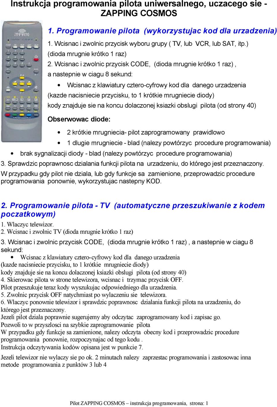 Wcisnac i zwolnic przycisk CODE, (dioda mrugnie krótko 1 raz), Wcisnac z klawiatury cztero-cyfrowy kod dla danego urzadzenia (kazde nacisniecie przycisku, to 1 krótkie mrugniecie diody) kody znajduje