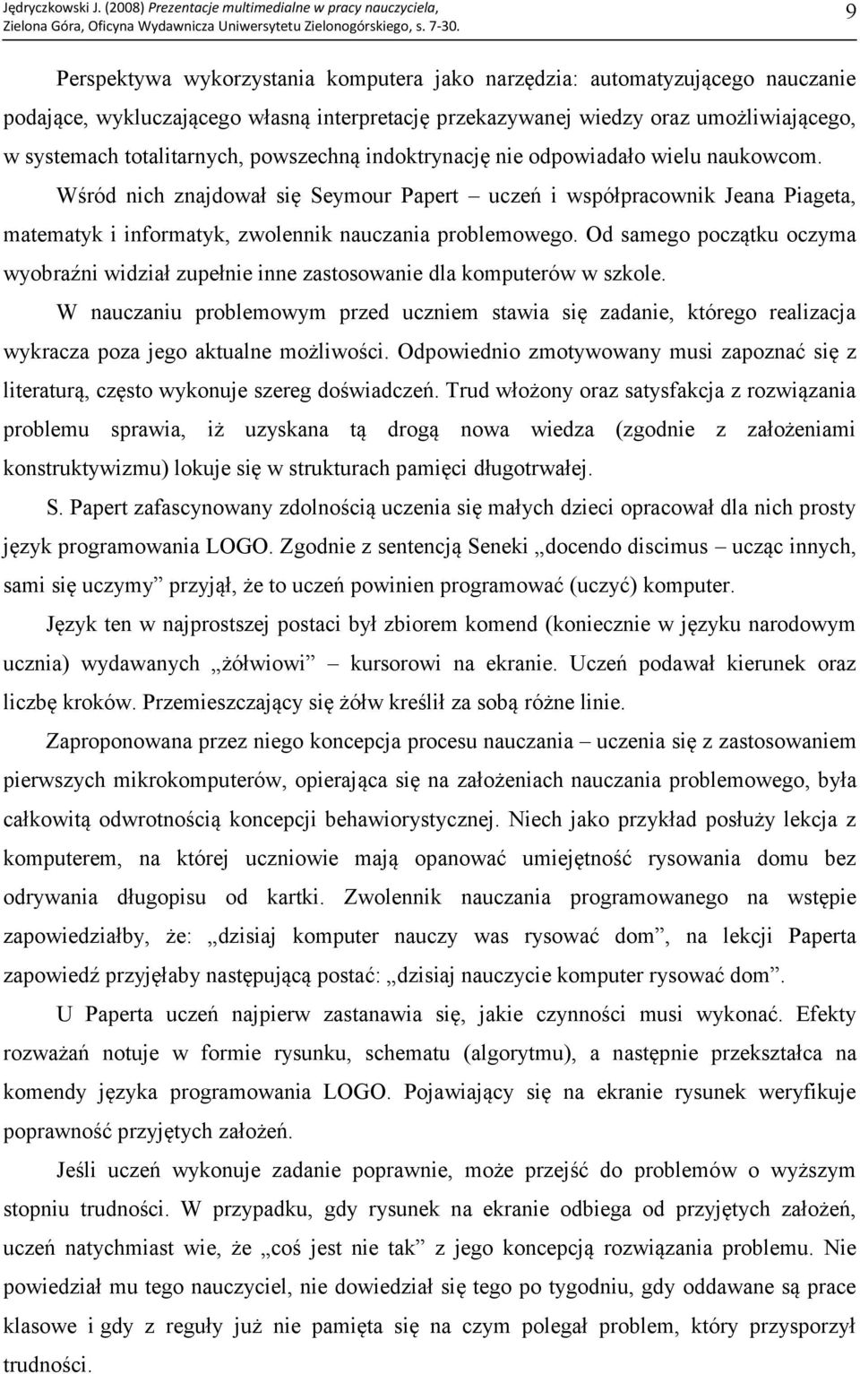 Od samego początku oczyma wyobraźni widział zupełnie inne zastosowanie dla komputerów w szkole.