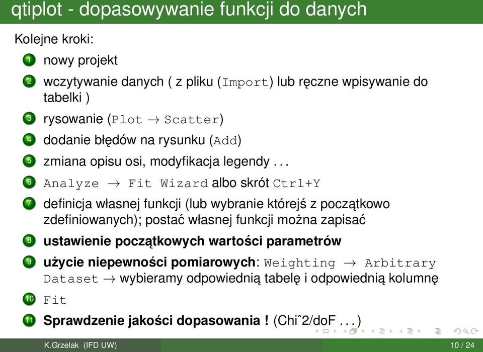 .. 6 Analyze Fit Wizard albo skrót Ctrl+Y 7 definicja własnej funkcji (lub wybranie którejś z poczatkowo zdefiniowanych); postać własnej funkcji można zapisać 8