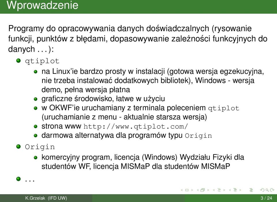 graficzne środowisko, łatwe w użyciu w OKWF ie uruchamiany z terminala poleceniem qtiplot 