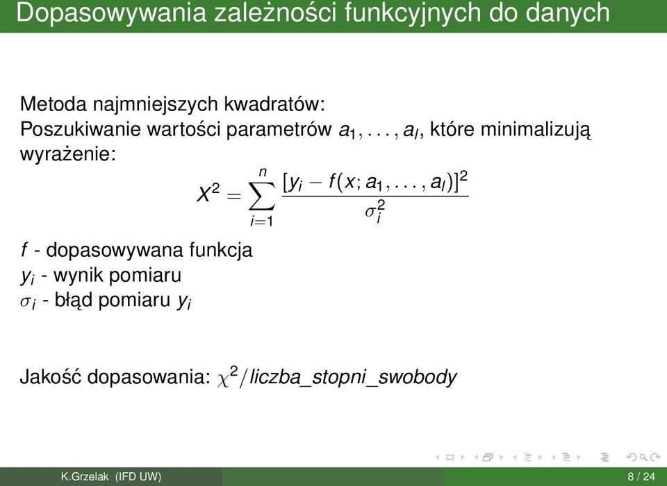 .., a l, które minimalizuja wyrażenie: n X 2 [y i f (x; a 1,.