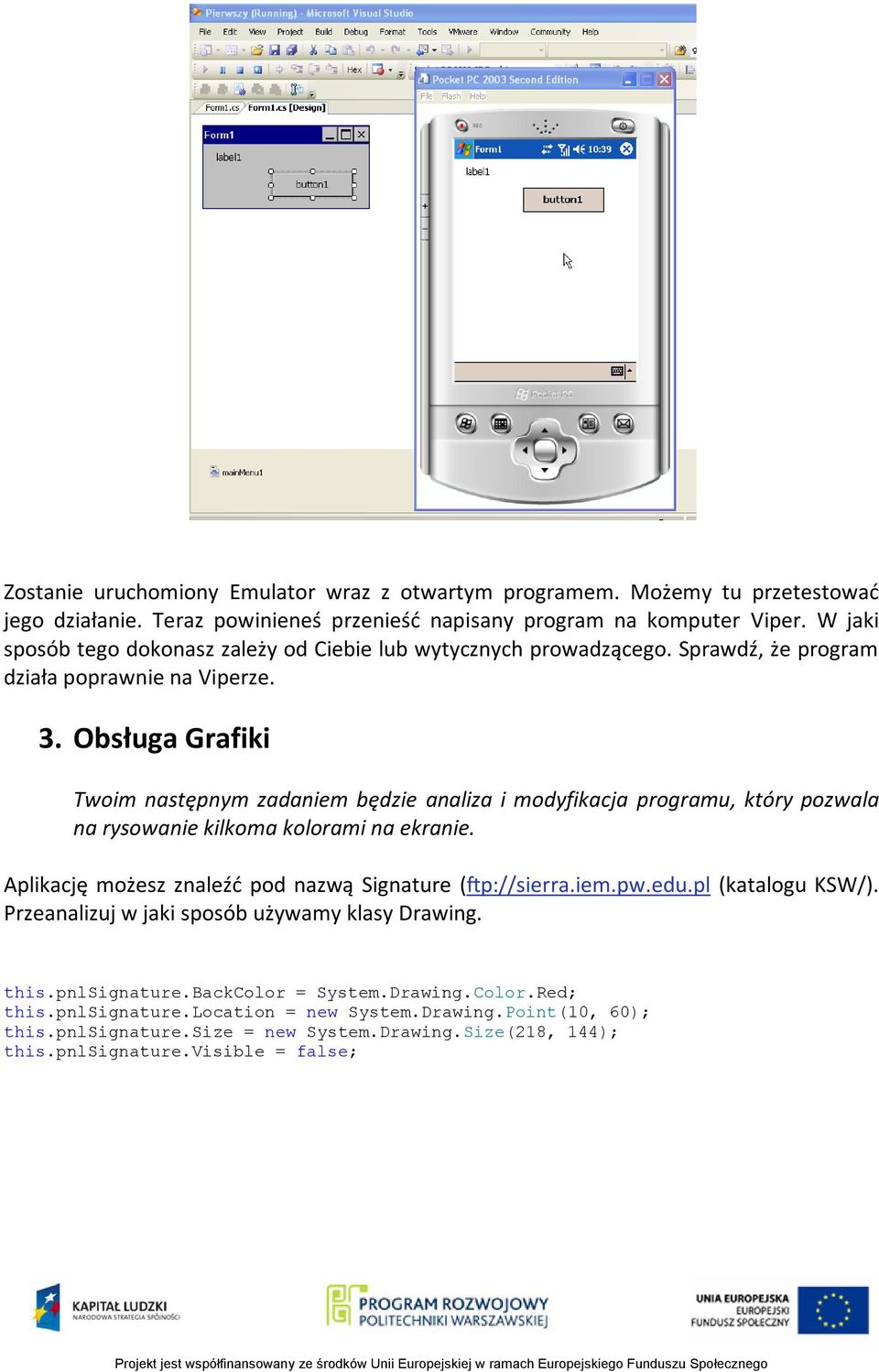 Obsługa Grafiki Twoim następnym zadaniem będzie analiza i modyfikacja programu, który pozwala na rysowanie kilkoma kolorami na ekranie.