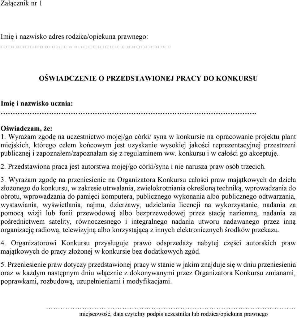 i zapoznałem/zapoznałam się z regulaminem ww. konkursu i w całości go akceptuję. 2. Przedstawiona praca jest autorstwa mojej/go córki/syna i nie narusza praw osób trzecich. 3.