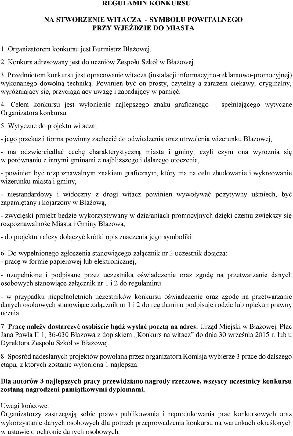 Powinien być on prosty, czytelny a zarazem ciekawy, oryginalny, wyróżniający się, przyciągający uwagę i zapadający w pamięć. 4.