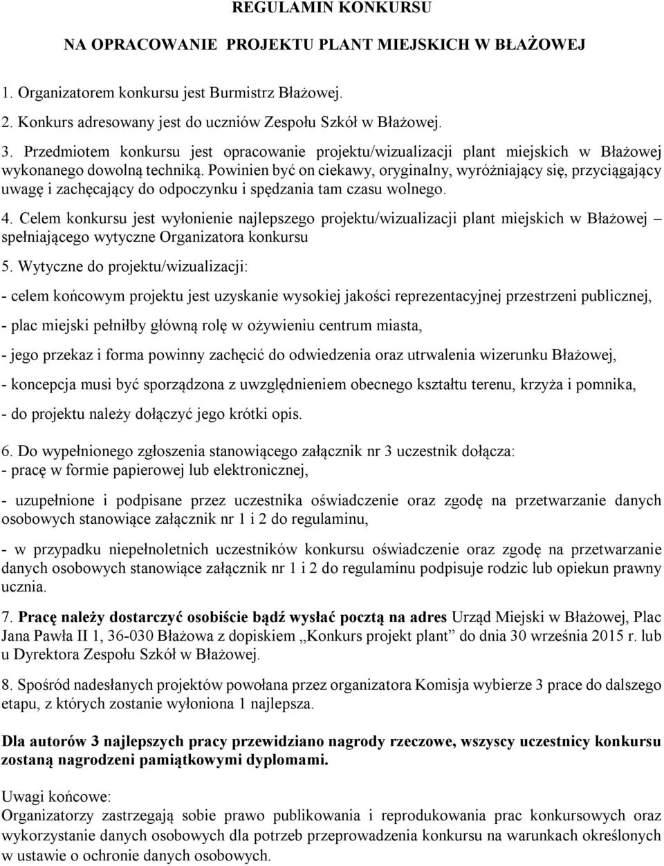 Powinien być on ciekawy, oryginalny, wyróżniający się, przyciągający uwagę i zachęcający do odpoczynku i spędzania tam czasu wolnego. 4.