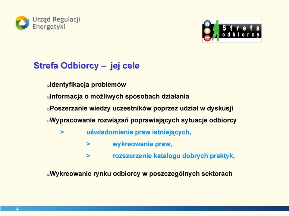 poprawiających sytuacje odbiorcy > uświadomienie praw istniejących, > wykreowanie praw, >