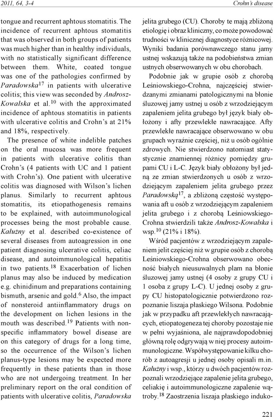 White, coated tongue was one of the pathologies confirmed by Paradowska 17 in patients with ulcerative colitis; this view was seconded by Androsz- Kowalska et al.