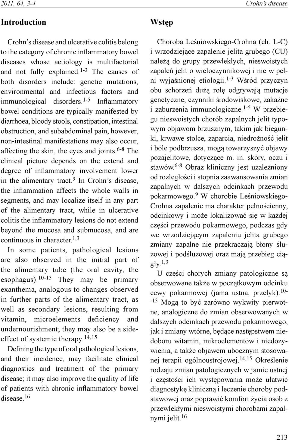 1-5 Inflammatory bowel conditions are typically manifested by diarrhoea, bloody stools, constipation, intestinal obstruction, and subabdominal pain, however, non-intestinal manifestations may also