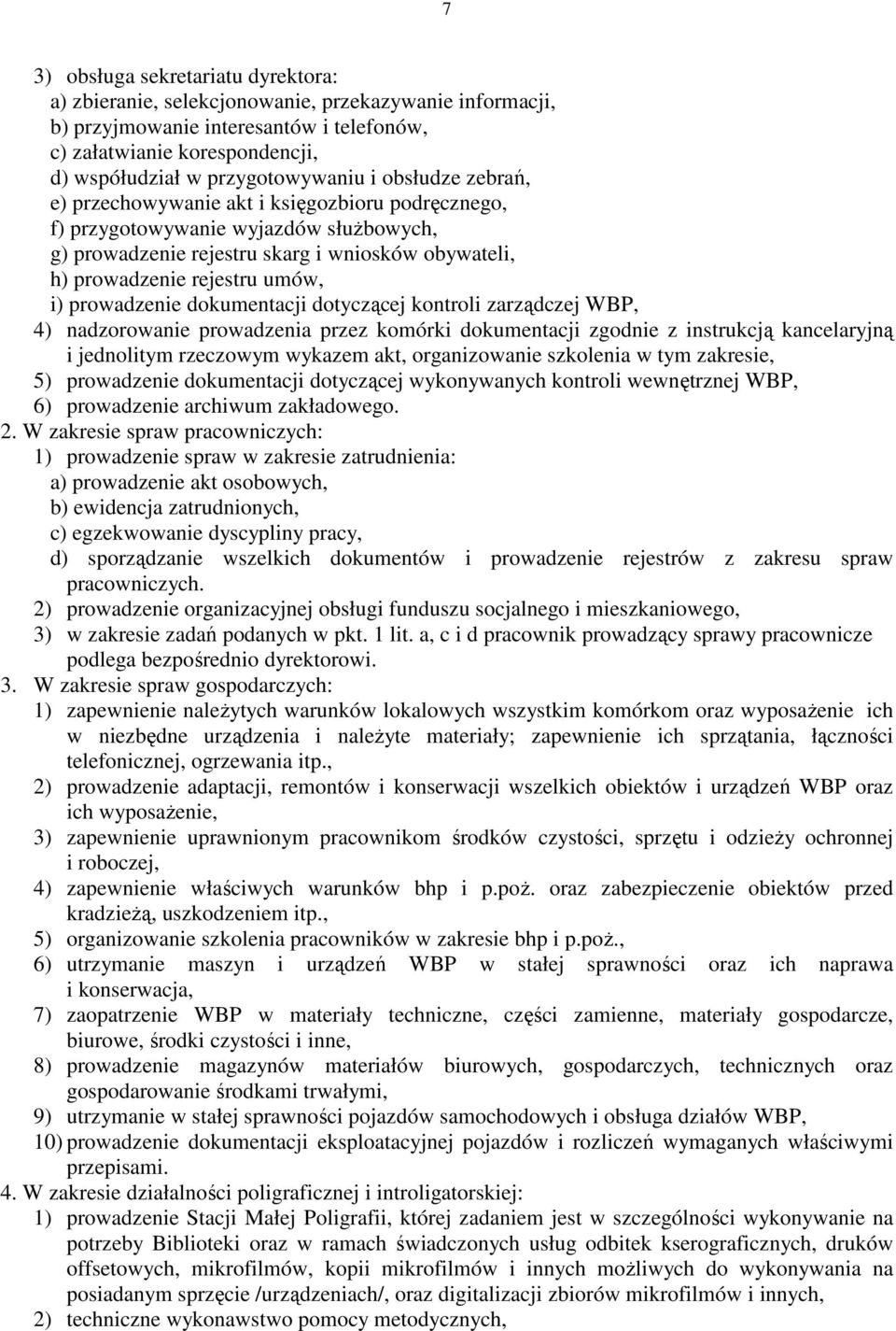 prowadzenie dokumentacji dotyczącej kontroli zarządczej WBP, 4) nadzorowanie prowadzenia przez komórki dokumentacji zgodnie z instrukcją kancelaryjną i jednolitym rzeczowym wykazem akt, organizowanie