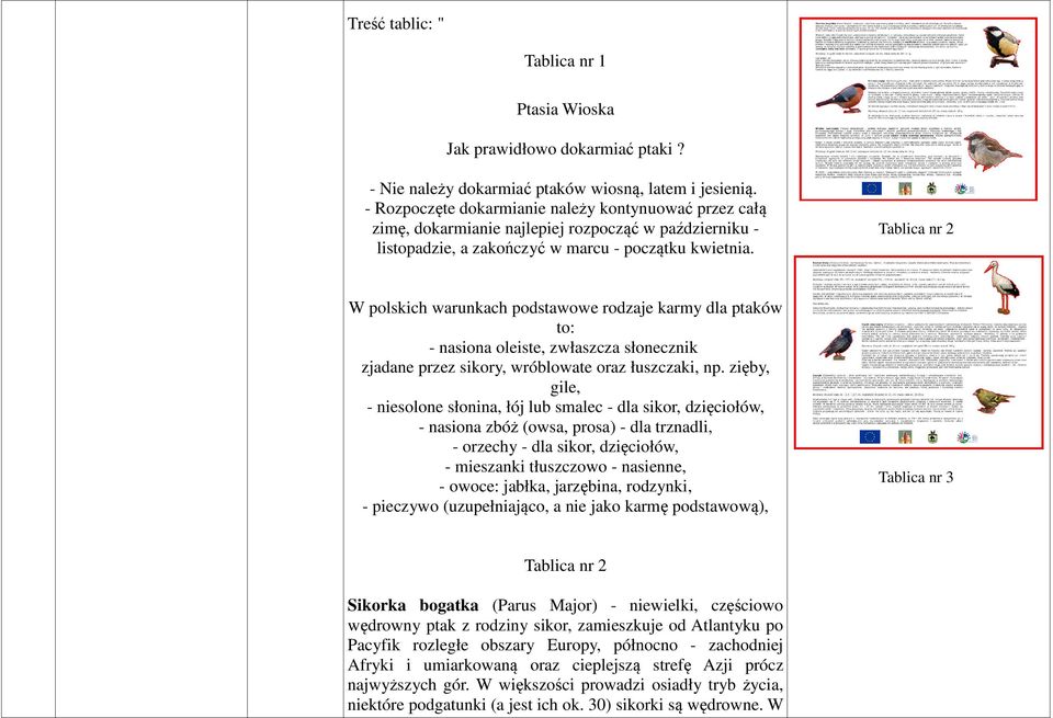 Tablica nr 2 W polskich warunkach podstawowe rodzaje karmy dla ptaków to: - nasiona oleiste, zwłaszcza słonecznik zjadane przez sikory, wróblowate oraz łuszczaki, np.