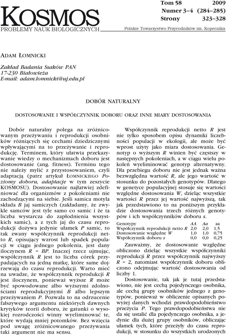 wpływającymi na to przeżywanie i reprodukcję. Terminem, który ułatwia przekazywanie wiedzy o mechanizmach doboru jest dostosowanie (ang. fitness).