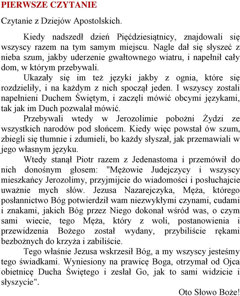 Ukazały się im też języki jakby z ognia, które się rozdzieliły, i na każdym z nich spoczął jeden.