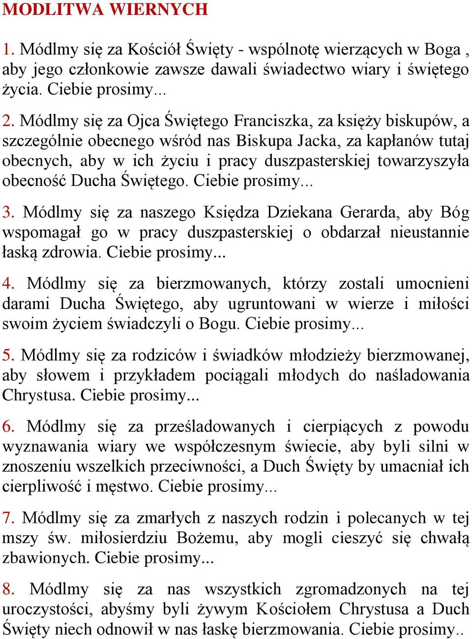 Ducha Świętego. Ciebie prosimy... 3. Módlmy się za naszego Księdza Dziekana Gerarda, aby Bóg wspomagał go w pracy duszpasterskiej o obdarzał nieustannie łaską zdrowia. Ciebie prosimy... 4.