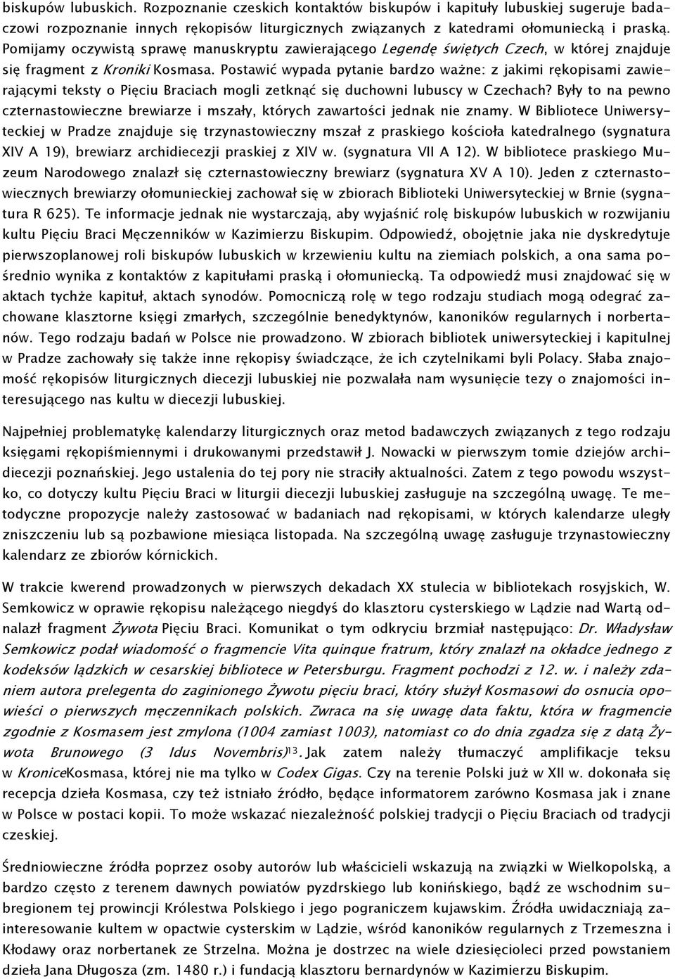 Postawić wypada pytanie bardzo ważne: z jakimi rękopisami zawierającymi teksty o Pięciu Braciach mogli zetknąć się duchowni lubuscy w Czechach?