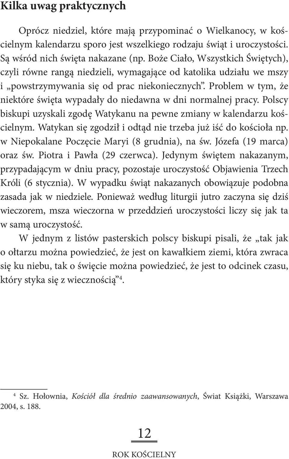 Problem w tym, że niektóre święta wypadały do niedawna w dni normalnej pracy. Polscy biskupi uzyskali zgodę Watykanu na pewne zmiany w kalendarzu kościelnym.