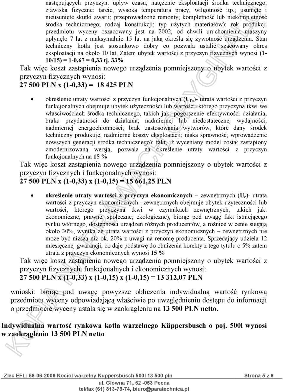 oszacowany jest na 2002, od chwili uruchomienia maszyny upłynęło 7 lat z maksymalnie 15 lat na jaką określa się żywotność urządzenia.