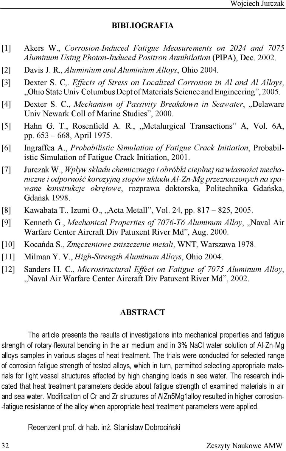 [4] Dexter S. C., Mechanism of Passivity Breakdown in Seawater, Delaware Univ Newark Coll of Marine Studies, 2000. [5] Hahn G. T., Rosenfield A. R., Metalurgical Transactions A, Vol. 6A, pp.