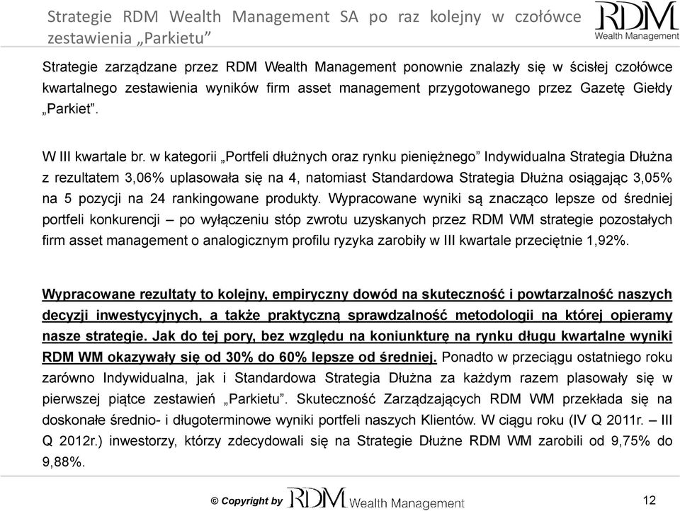 w kategorii Portfeli dłużnych oraz rynku pieniężnego Indywidualna Strategia Dłużna z rezultatem 3,06% uplasowała się na 4, natomiast Standardowa Strategia Dłużna osiągając 3,05% na 5 pozycji na 24