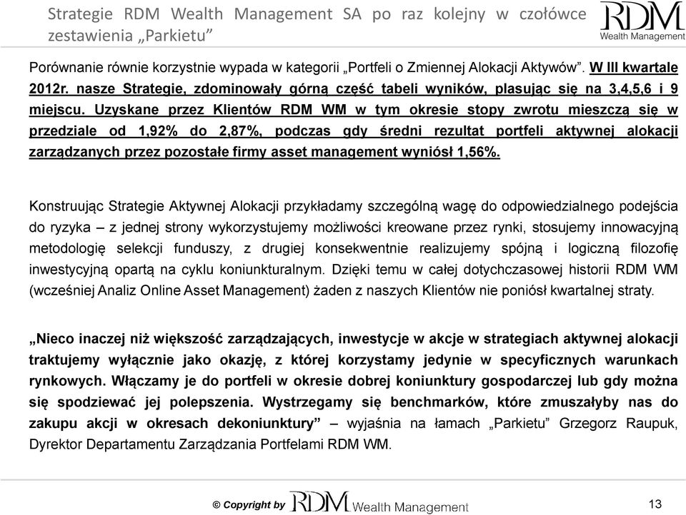 Uzyskane przez Klientów RDM WM w tym okresie stopy zwrotu mieszczą się w przedziale od 1,92% do 2,87%, podczas gdy średni rezultat portfeli aktywnej alokacji zarządzanych przez pozostałe firmy asset