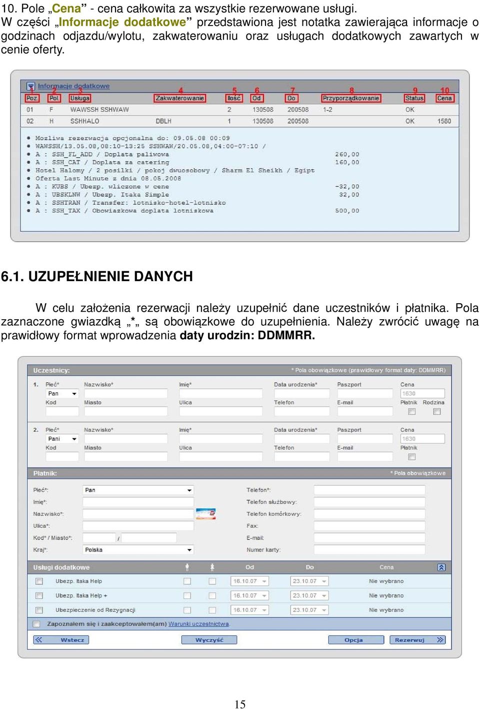 zakwaterowaniu oraz usługach dodatkowych zawartych w cenie oferty. 6.1.