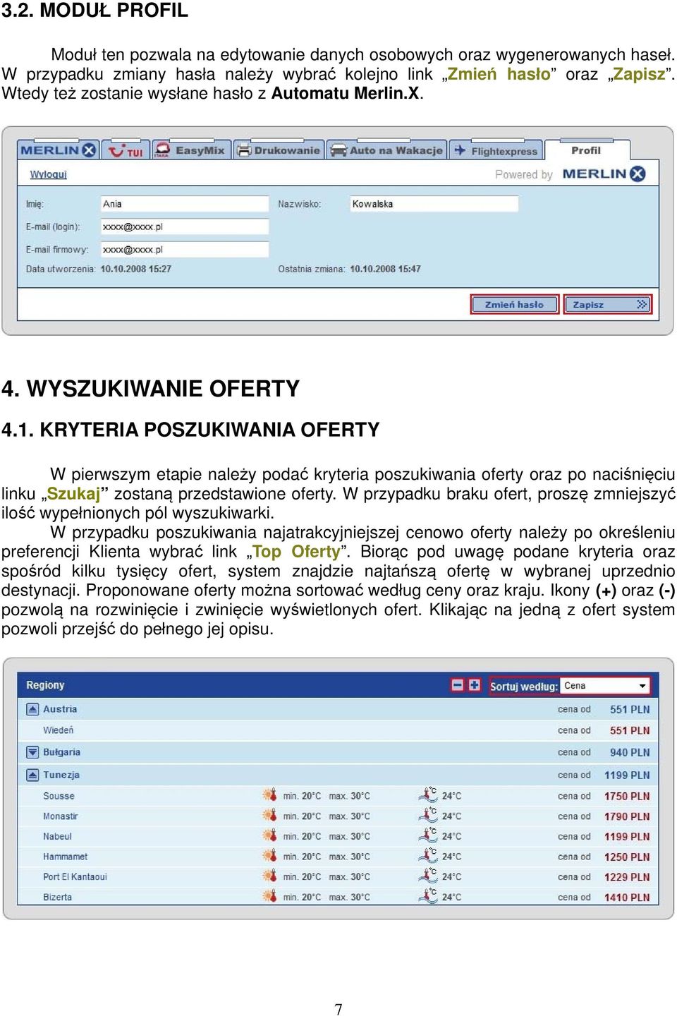 KRYTERIA POSZUKIWANIA OFERTY W pierwszym etapie należy podać kryteria poszukiwania oferty oraz po naciśnięciu linku Szukaj zostaną przedstawione oferty.