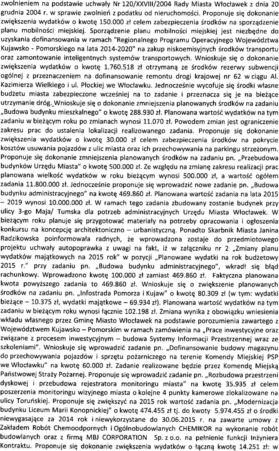 Sporzqdzenie planu mobilnosci miejskiej jest niezbedne do uzyskania dofinansowania w ramach "Regionalnego Programu Operacyjnego Wojew6dztwa Kujawsko - Pomorskiego na lata 2014-2020" na zakup