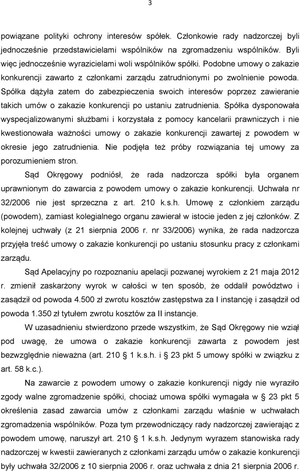 Spółka dążyła zatem do zabezpieczenia swoich interesów poprzez zawieranie takich umów o zakazie konkurencji po ustaniu zatrudnienia.