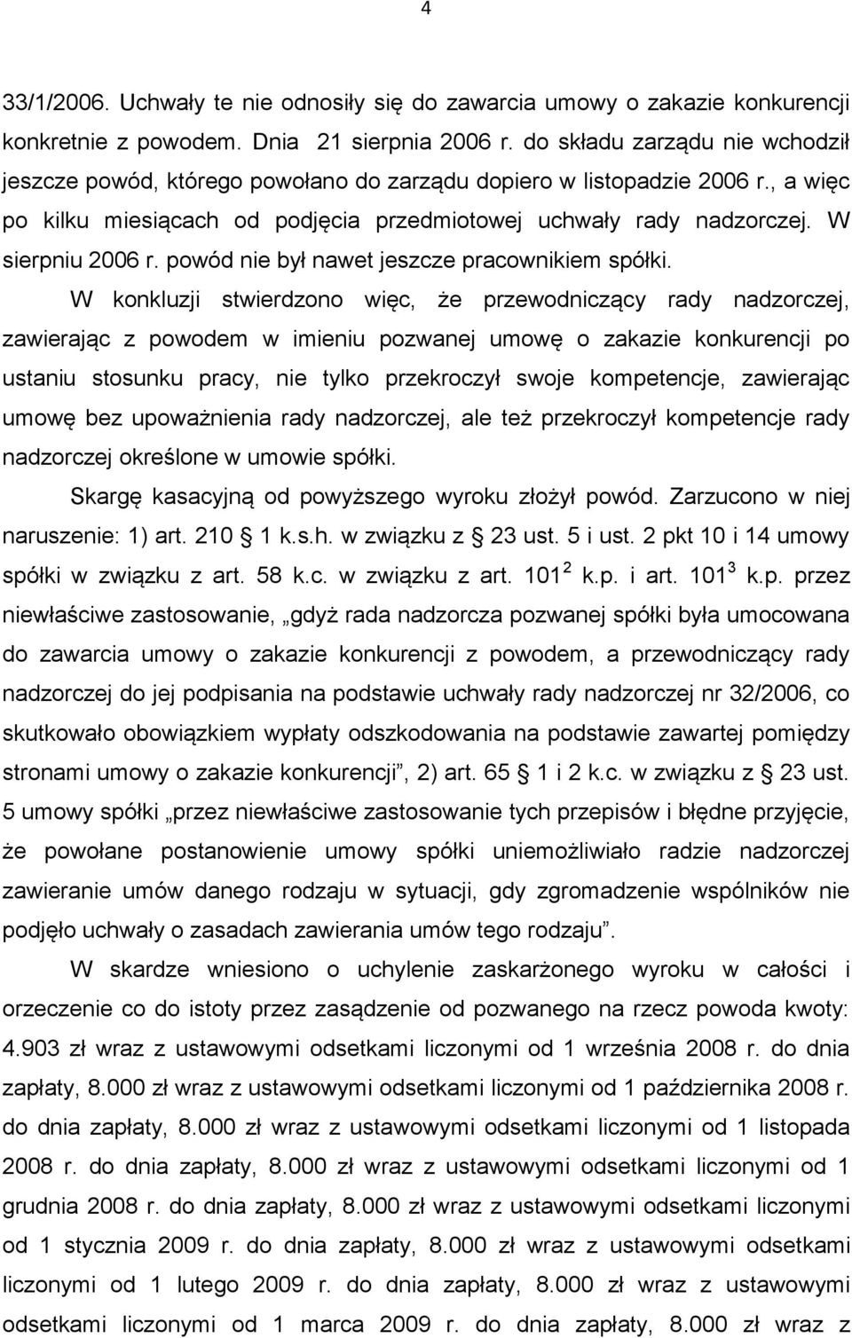 W sierpniu 2006 r. powód nie był nawet jeszcze pracownikiem spółki.