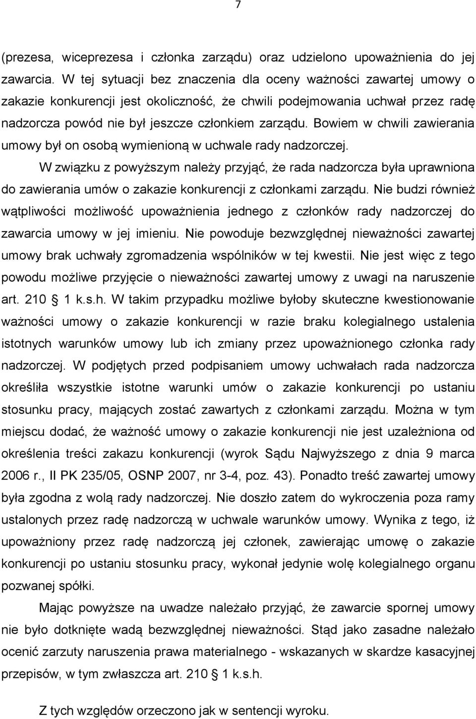 Bowiem w chwili zawierania umowy był on osobą wymienioną w uchwale rady nadzorczej.