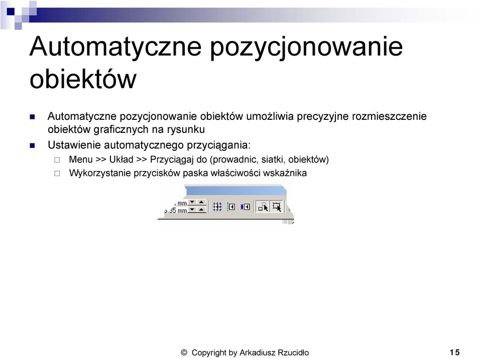 automatycznego przyciągania: Menu >> Układ >> Przyciągaj do (prowadnic, siatki,