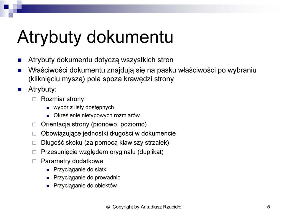 Orientacja strony (pionowo, poziomo) Obowiązujące jednostki długości w dokumencie Długość skoku (za pomocą klawiszy strzałek) Przesunięcie