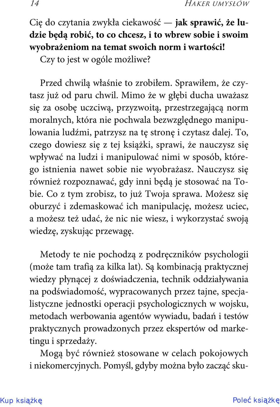 Mimo że w głębi ducha uważasz się za osobę uczciwą, przyzwoitą, przestrzegającą norm moralnych, która nie pochwala bezwzględnego manipulowania ludźmi, patrzysz na tę stronę i czytasz dalej.