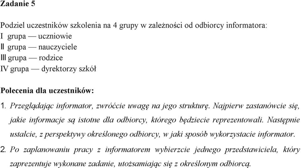 Najpierw zastanówcie się, jakie informacje są istotne dla odbiorcy, którego będziecie reprezentowali.