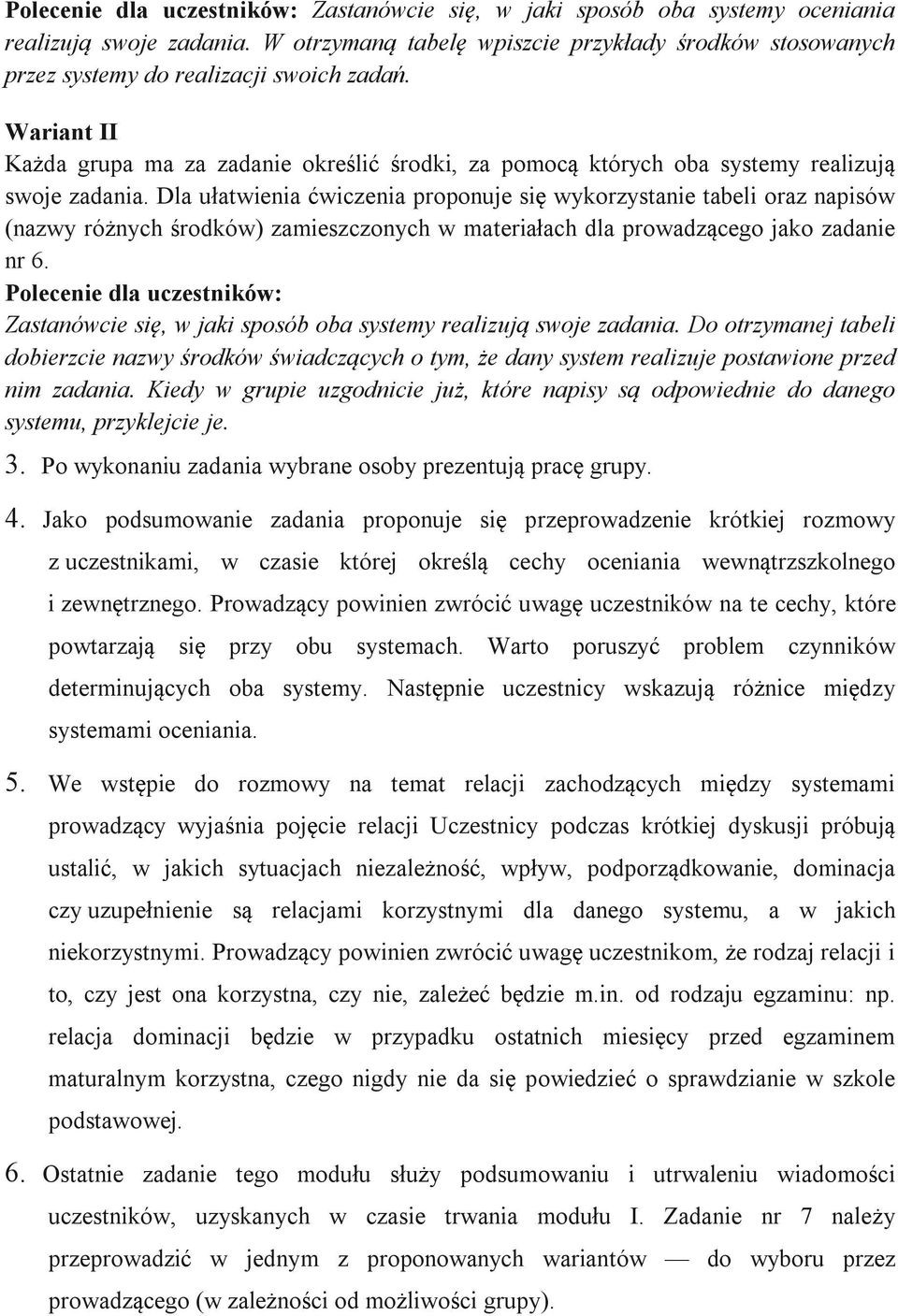 Wariant II Każda grupa ma za zadanie określić środki, za pomocą których oba systemy realizują swoje zadania.