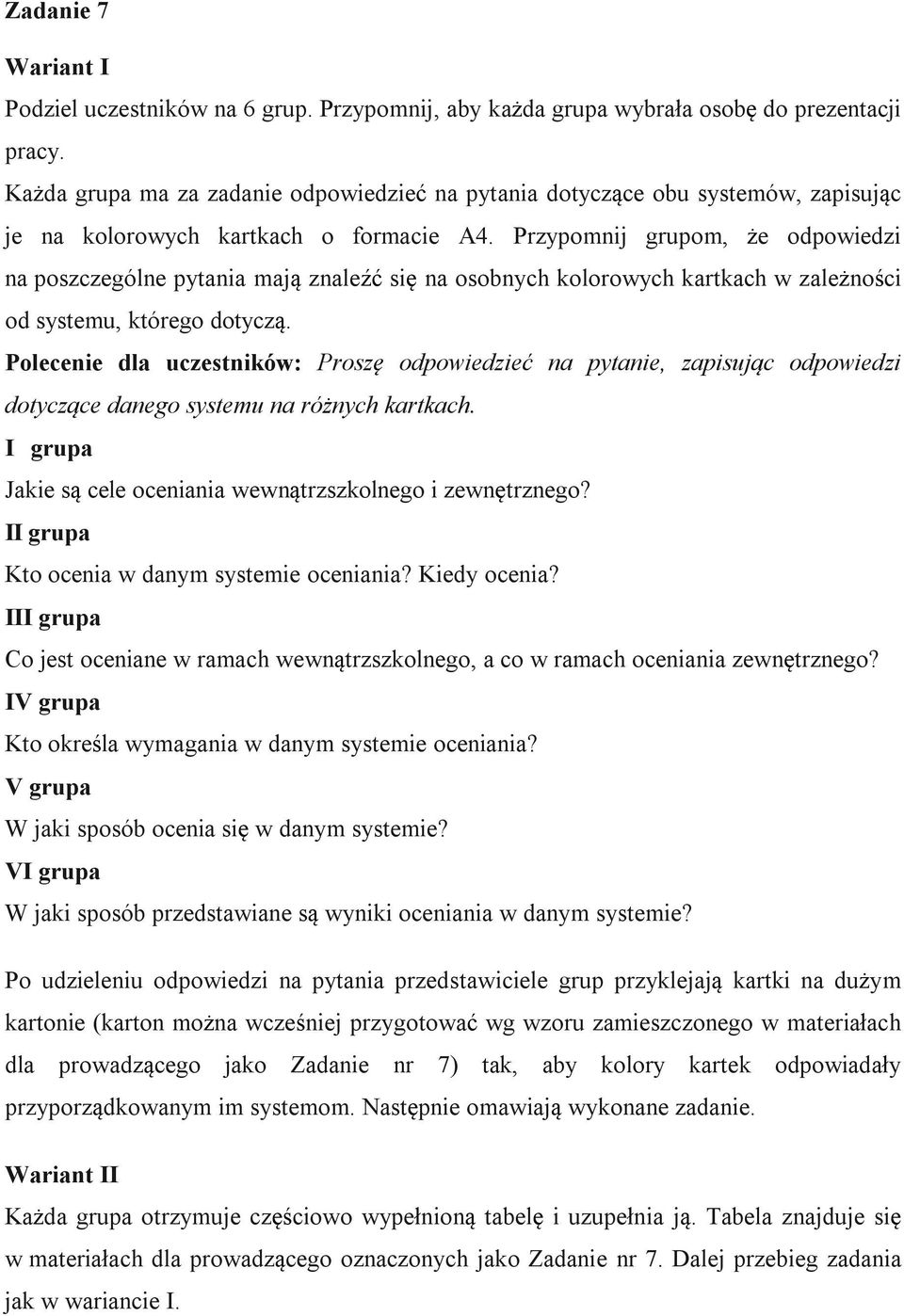 Przypomnij grupom, że odpowiedzi na poszczególne pytania mają znaleźć się na osobnych kolorowych kartkach w zależności od systemu, którego dotyczą.