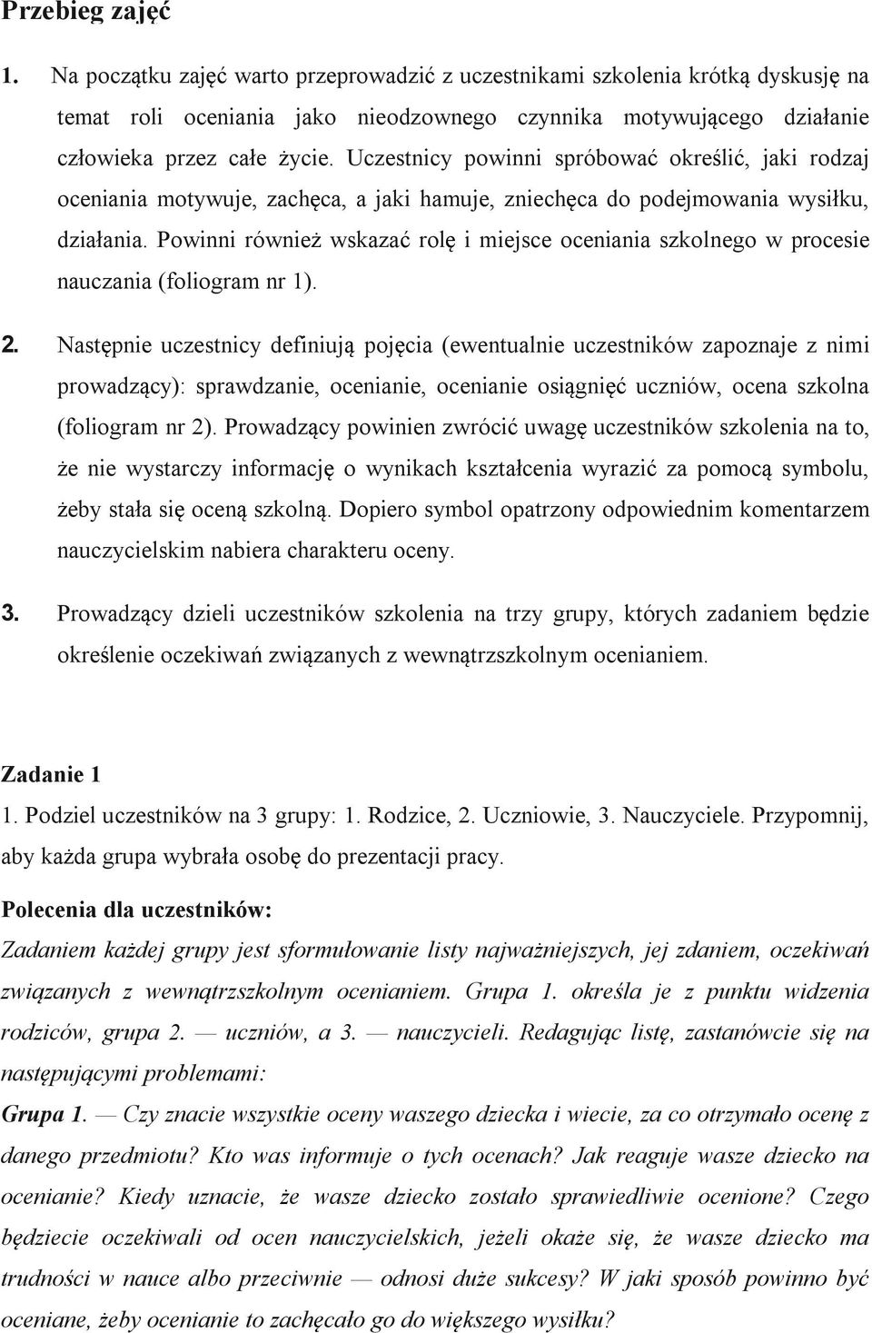 Powinni również wskazać rolę i miejsce oceniania szkolnego w procesie nauczania (foliogram nr 1). 2.