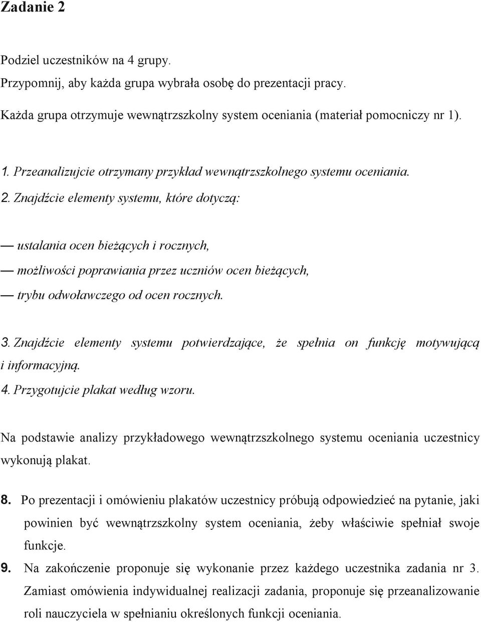 Znajdźcie elementy systemu, które dotyczą: ustalania ocen bieżących i rocznych, możliwości poprawiania przez uczniów ocen bieżących, trybu odwoławczego od ocen rocznych. 3.