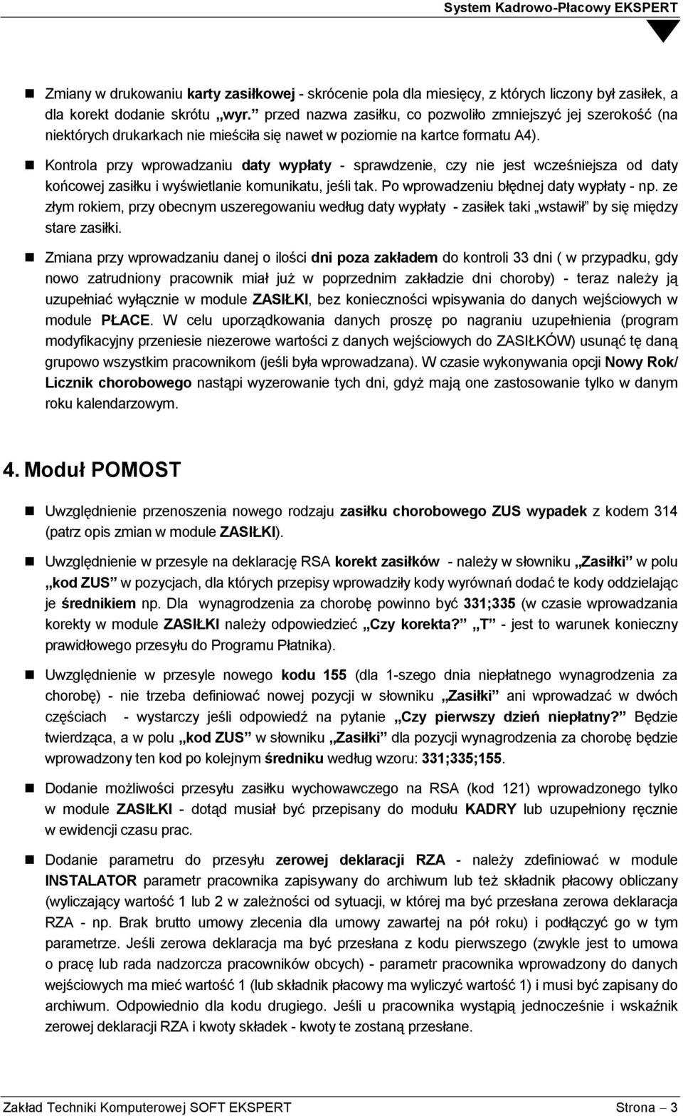 Kontrola przy wprowadzaniu daty wypłaty - sprawdzenie, czy nie jest wcześniejsza od daty końcowej zasiłku i wyświetlanie komunikatu, jeśli tak. Po wprowadzeniu błędnej daty wypłaty - np.