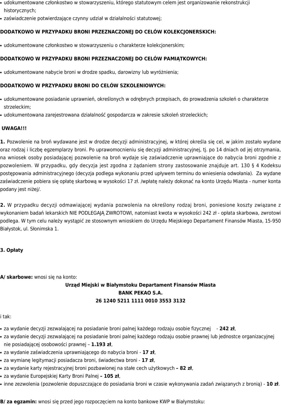 udokumentowane nabycie broni w drodze spadku, darowizny lub wyróżnienia; DODATKOWO W PRZYPADKU BRONI DO CELÓW SZKOLENIOWYCH: udokumentowane posiadanie uprawnień, określonych w odrębnych przepisach,